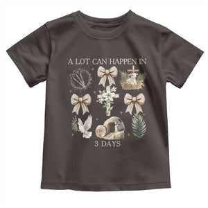 A Lot Can Happen In 3 Days Toddler T Shirt Jesus Christian Easter Family TS10 Dark Chocolate Print Your Wear