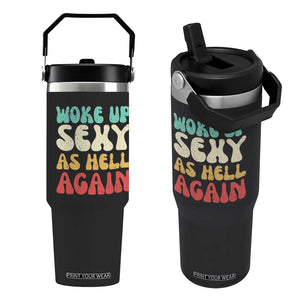 I Woke Up Sexy As Hell Again Flip Straw Tumbler Funny Sarcastic Women Saying TS10 One Size: 30 oz Black Print Your Wear
