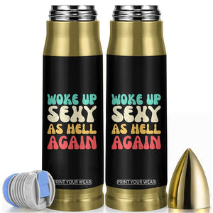I Woke Up Sexy As Hell Again Bullet Tumbler Funny Sarcastic Women Saying TS10 Black Print Your Wear
