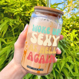I Woke Up Sexy As Hell Again Glass Can Funny Sarcastic Women Saying TS10 Black Print Your Wear