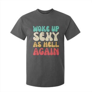 I Woke Up Sexy As Hell Again T Shirt For Kid Funny Sarcastic Women Saying TS10 Dark Heather Print Your Wear