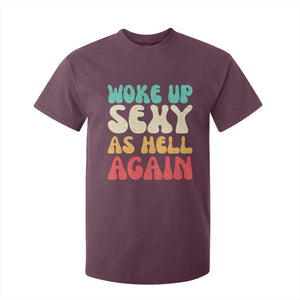 I Woke Up Sexy As Hell Again T Shirt For Kid Funny Sarcastic Women Saying TS10 Maroon Print Your Wear