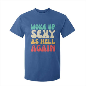 I Woke Up Sexy As Hell Again T Shirt For Kid Funny Sarcastic Women Saying TS10 Royal Blue Print Your Wear