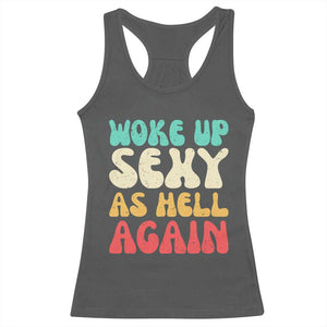 I Woke Up Sexy As Hell Again Racerback Tank Top Funny Sarcastic Women Saying TS10 Dark Heather Print Your Wear