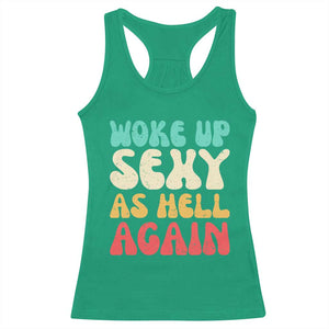 I Woke Up Sexy As Hell Again Racerback Tank Top Funny Sarcastic Women Saying TS10 Irish Green Print Your Wear