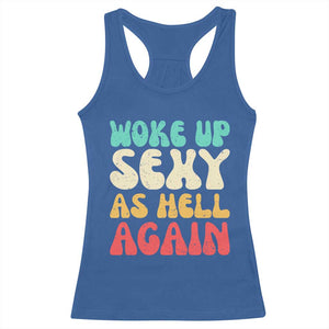 I Woke Up Sexy As Hell Again Racerback Tank Top Funny Sarcastic Women Saying TS10 Royal Blue Print Your Wear