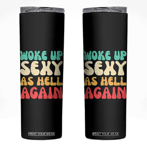 I Woke Up Sexy As Hell Again Skinny Tumbler Funny Sarcastic Women Saying TS10 Black Print Your Wear