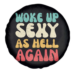 I Woke Up Sexy As Hell Again Spare Tire Cover Funny Sarcastic Women Saying TS10 Print Your Wear