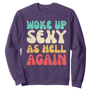 I Woke Up Sexy As Hell Again Sweatshirt Funny Sarcastic Women Saying TS10 Purple Print Your Wear