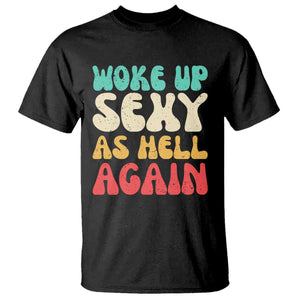 I Woke Up Sexy As Hell Again T Shirt Funny Sarcastic Women Saying TS10 Black Print Your Wear