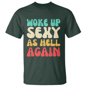 I Woke Up Sexy As Hell Again T Shirt Funny Sarcastic Women Saying TS10 Dark Forest Green Print Your Wear