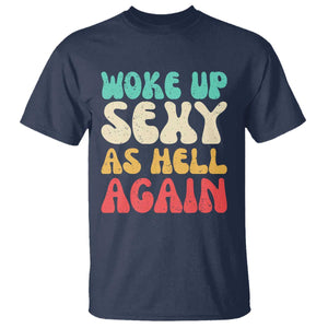I Woke Up Sexy As Hell Again T Shirt Funny Sarcastic Women Saying TS10 Navy Print Your Wear