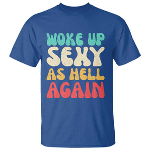 I Woke Up Sexy As Hell Again T Shirt Funny Sarcastic Women Saying TS10 Royal Blue Print Your Wear