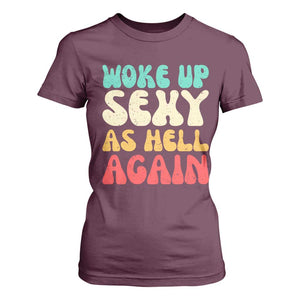 I Woke Up Sexy As Hell Again T Shirt For Women Funny Sarcastic Women Saying TS10 Maroon Print Your Wear
