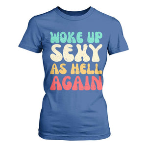 I Woke Up Sexy As Hell Again T Shirt For Women Funny Sarcastic Women Saying TS10 Royal Blue Print Your Wear