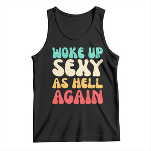 I Woke Up Sexy As Hell Again Tank Top Funny Sarcastic Women Saying TS10 Black Print Your Wear