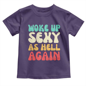 I Woke Up Sexy As Hell Again Toddler T Shirt Funny Sarcastic Women Saying TS10 Purple Print Your Wear