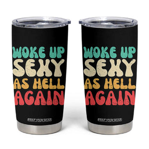 I Woke Up Sexy As Hell Again Tumbler Cup Funny Sarcastic Women Saying TS10 Black Print Your Wear