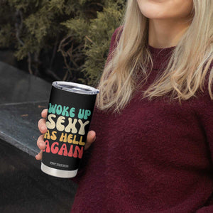 I Woke Up Sexy As Hell Again Tumbler Cup Funny Sarcastic Women Saying TS10 Print Your Wear