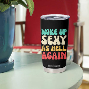 I Woke Up Sexy As Hell Again Tumbler Cup Funny Sarcastic Women Saying TS10 Print Your Wear