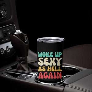 I Woke Up Sexy As Hell Again Tumbler Cup Funny Sarcastic Women Saying TS10 Print Your Wear