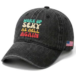 I Woke Up Sexy As Hell Again Washed Cotton Baseball Cap Funny Sarcastic Women Saying TS10 Print Your Wear