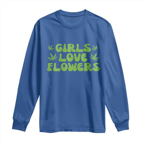 Girls Love Flowers Weed Cannabis Long Sleeve Shirt Funny Marijuana 420 Gift TS10 Royal Blue Print Your Wear