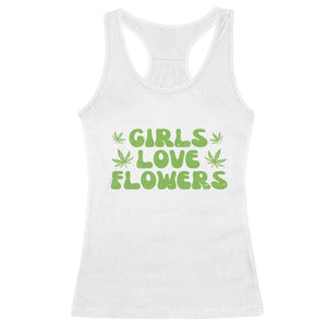 Girls Love Flowers Weed Cannabis Racerback Tank Top Funny Marijuana 420 Gift TS10 White Print Your Wear