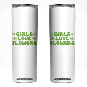 Girls Love Flowers Weed Cannabis Skinny Tumbler Funny Marijuana 420 Gift TS10 White Print Your Wear