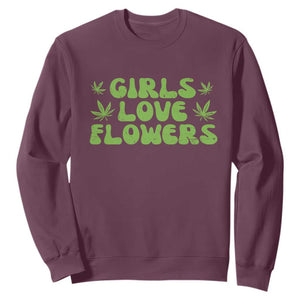 Girls Love Flowers Weed Cannabis Sweatshirt Funny Marijuana 420 Gift TS10 Maroon Print Your Wear
