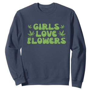 Girls Love Flowers Weed Cannabis Sweatshirt Funny Marijuana 420 Gift TS10 Navy Print Your Wear