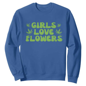 Girls Love Flowers Weed Cannabis Sweatshirt Funny Marijuana 420 Gift TS10 Royal Blue Print Your Wear