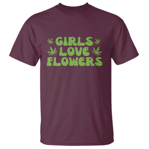 Girls Love Flowers Weed Cannabis T Shirt Funny Marijuana 420 Gift TS10 Maroon Print Your Wear