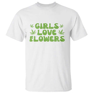 Girls Love Flowers Weed Cannabis T Shirt Funny Marijuana 420 Gift TS10 White Print Your Wear
