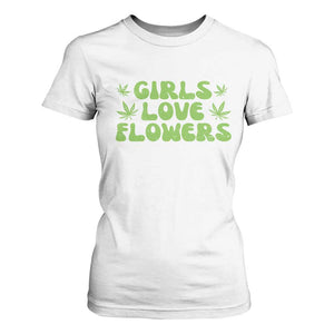 Girls Love Flowers Weed Cannabis T Shirt For Women Funny Marijuana 420 Gift TS10 White Print Your Wear