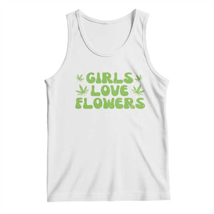 Girls Love Flowers Weed Cannabis Tank Top Funny Marijuana 420 Gift TS10 White Print Your Wear