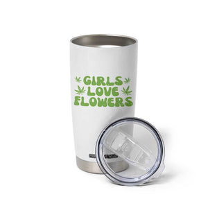 Girls Love Flowers Weed Cannabis Tumbler Cup Funny Marijuana 420 Gift TS10 Print Your Wear