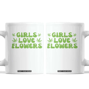 Girls Love Flowers Weed Cannabis Coffee Mug Funny Marijuana 420 Gift TS10 White Print Your Wear