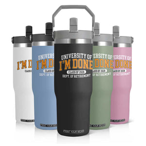 Retired Est 2026 Flip Straw Tumbler Funny University Of I'm Done Class Of 2025 TS10 Print Your Wear