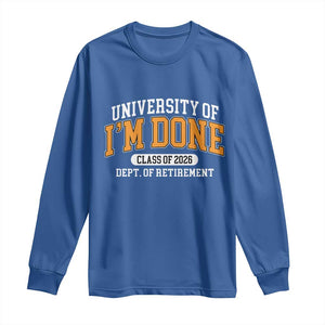 Retired Est 2026 Long Sleeve Shirt Funny University Of I'm Done Class Of 2025 TS10 Royal Blue Print Your Wear