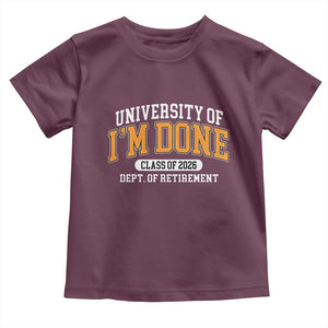 Retired Est 2026 Toddler T Shirt - Funny University Of Im Done Class Of 2026 Retirement Humor Tee TS10 Maroon Print Your Wear