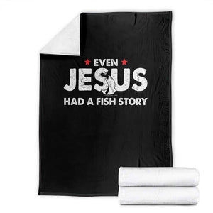 Christian Fishing Throw Blanket Even Jesus Had A Fish Story Funny Fisherman TS10 Black Print Your Wear