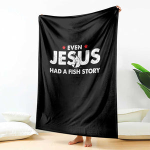 Christian Fishing Throw Blanket Even Jesus Had A Fish Story Funny Fisherman TS10 Print Your Wear