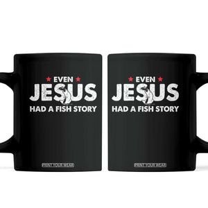 Christian Fishing Coffee Mug Even Jesus Had A Fish Story Funny Fisherman TS10 Black Print Your Wear