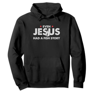 Christian Fishing Hoodie Even Jesus Had A Fish Story Funny Fisherman TS10 Black Print Your Wear
