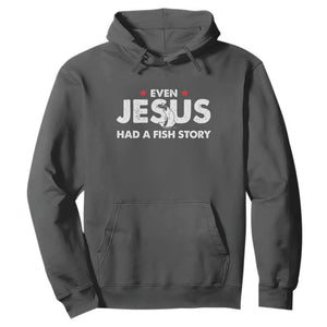 Christian Fishing Hoodie Even Jesus Had A Fish Story Funny Fisherman TS10 Dark Heather Print Your Wear