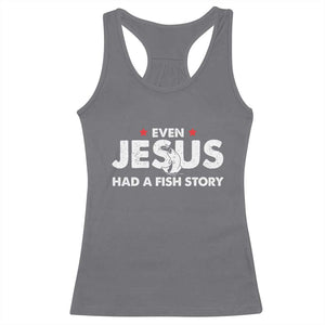 Christian Fishing Racerback Tank Top Even Jesus Had A Fish Story Funny Fisherman TS10 Charcoal Print Your Wear