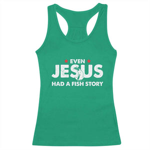 Christian Fishing Racerback Tank Top Even Jesus Had A Fish Story Funny Fisherman TS10 Irish Green Print Your Wear