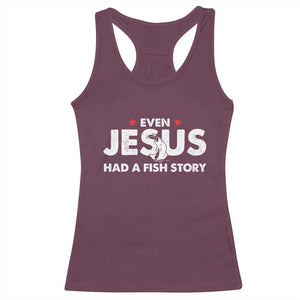 Christian Fishing Racerback Tank Top Even Jesus Had A Fish Story Funny Fisherman TS10 Maroon Print Your Wear