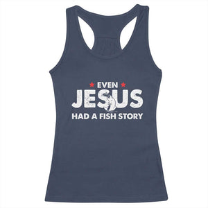 Christian Fishing Racerback Tank Top Even Jesus Had A Fish Story Funny Fisherman TS10 Navy Print Your Wear